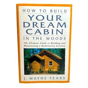 4/$20 How to Build Your Dream Cabin In The Woods 2002 Vintage Hardcover Book